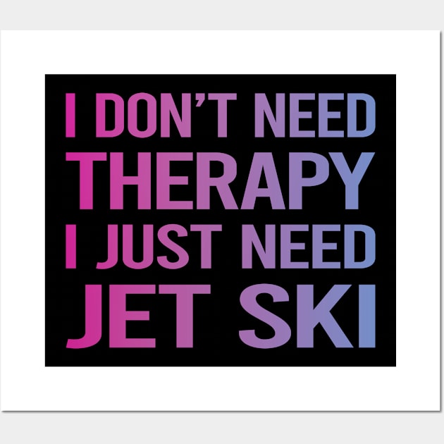 I Dont Need Therapy Jet Ski Wall Art by relativeshrimp